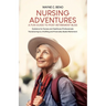 Nursing Adventures-A Fun Guide to Post-Retirement Bliss: Guidance for Nurses and Healthcare Professionals Transitioning to a Fulfilling and Financiall