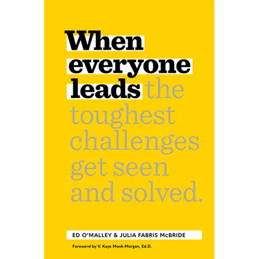 When Everyone Leads: How the Toughest Challenges Get Seen and Solved