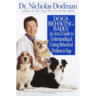 Dogs Behaving Badly: An A-Z Guide to Understanding and Curing Behavorial Problems in Dogs