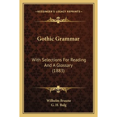 Gothic Grammar: With Selections For Reading And A Glossary (1883)