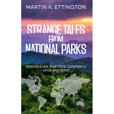 Strange Tales from National Parks: Werewolves, Bigfoots, Cannibals, UFOs and More