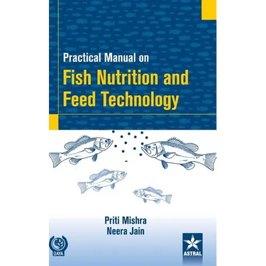 Practical Manual on Fish Nutrition and Feed Technology