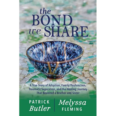 The Bond We Share: A True Story of Adoption, Family Dysfunction, Traumatic Separation, and the Healing Journey That Reunited a Brother and Sister