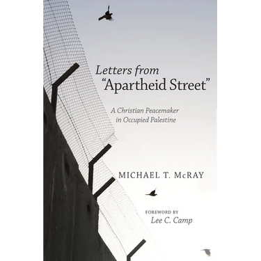 Letters from "Apartheid Street": A Christian Peacemaker in Occupied Palestine