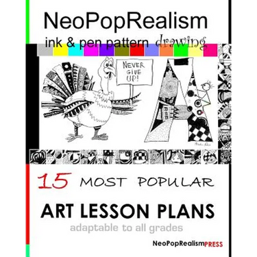 NeoPopRealism Ink & Pen Pattern Drawing: 15 Most Popular ART LESSON PLANS Adaptable to ALL GRADES