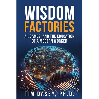 Wisdom Factories: AI, Games, and the Education of a Modern Worker