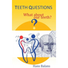 Teeth questions: What about our teeth?