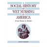 A Social History of Wet Nursing in America