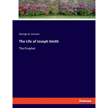 The Life of Joseph Smith: The Prophet