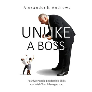 Unlike a Boss: Positive People Leadership Skills You Wish Your Manager Had