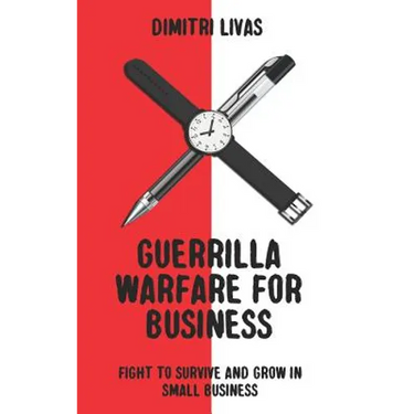 Guerrilla Warfare for Business: Fight to Survive and Grow in Small Business
