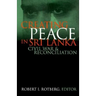 Creating Peace in Sri Lanka: Civil War and Reconciliation