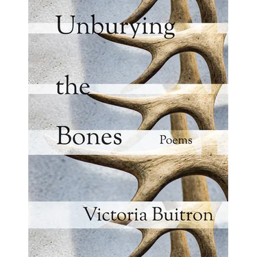 Unburying the Bones: Poems Volume 1