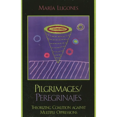 Pilgrimages/Peregrinajes: Theorizing Coalition Against Multiple Oppressions