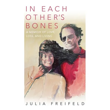 In Each Other's Bones: A Memoir of Love, Loss and Living