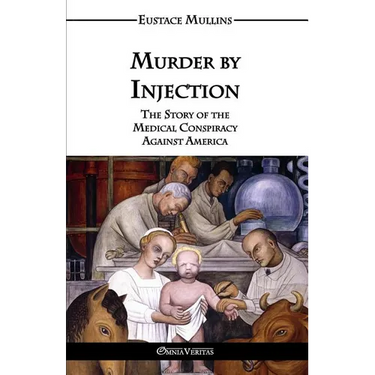 Murder by Injection: The Story of the Medical Conspiracy Against America