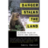 Danger Stalks the Land: Alaskan Tales of Death and Survival