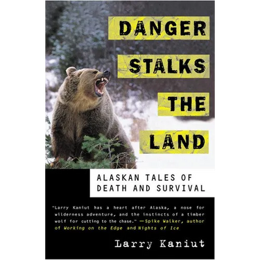 Danger Stalks the Land: Alaskan Tales of Death and Survival
