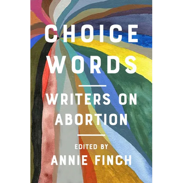 Choice Words: Writers on Abortion