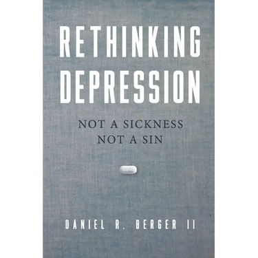 Rethinking Depression: Not a Sickness Not a Sin
