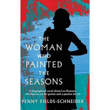 The Woman Who Painted The Seasons: A biographical fiction about Lee Krasner, who had an eye for genius and a passion for art.