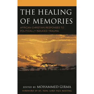 The Healing of Memories: African Christian Responses to Politically Induced Trauma