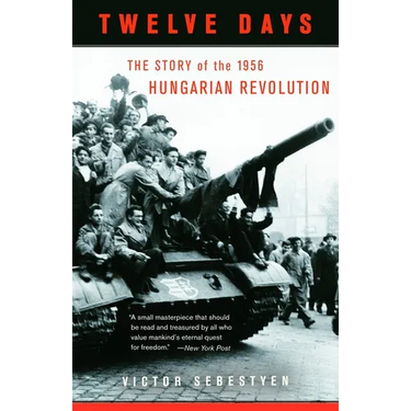 Twelve Days: The Story of the 1956 Hungarian Revolution