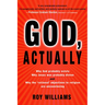 God, Actually: Why God Probably Exists and Why Jesus Was Probably Divine