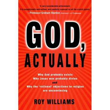 God, Actually: Why God Probably Exists and Why Jesus Was Probably Divine