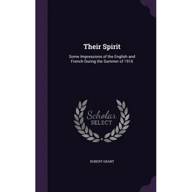 Their Spirit: Some Impressions of the English and French During the Summer of 1916