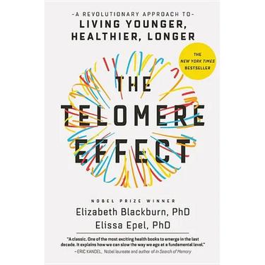 The Telomere Effect: A Revolutionary Approach to Living Younger, Healthier, Longer