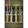 The Puzzle of Unanimity: Consensus on the United States Supreme Court