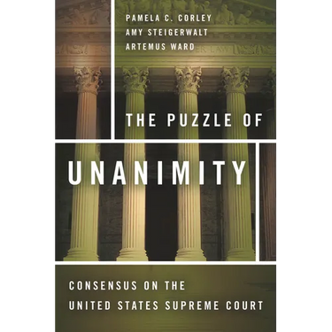 The Puzzle of Unanimity: Consensus on the United States Supreme Court