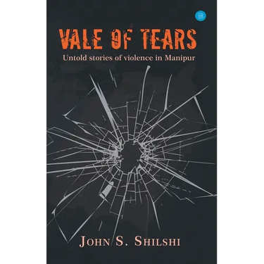 Vale of Tears - Untold stories of violence in Manipur