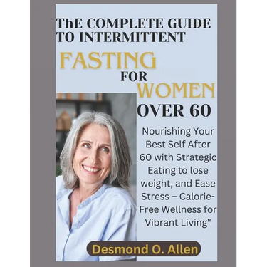 INTERMITTENT FASTING FOR WOMEN OVER 60 (Weight Loss): Nourishing Your Best Self After 60 with Strategic Eating to lose weight, and Ease Stress - Calor