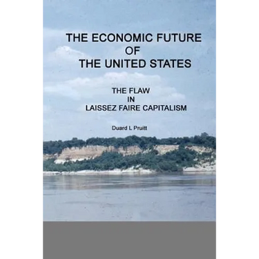 The ECONOMIC FUTURE of the UNITED STATES: The FLAW in LAISSEZ FAIRE CAPITALISM