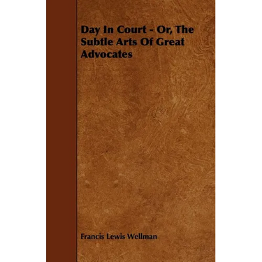 Day In Court - Or, The Subtle Arts Of Great Advocates