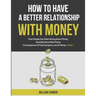 How To Have A Better Relationship With Money: Most People Are Often Wrong About Money Good Business With Money Consequences Of Psychological Love Of M