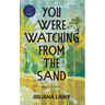 You Were Watching from the Sand