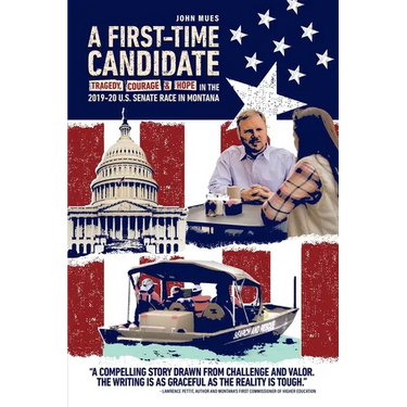 A First-time Candidate: Tragedy, Courage, and Hope in the 2019-20 U.S. Senate Race in Montana