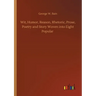 Wit, Humor, Reason, Rhetoric, Prose, Poetry and Story Woven into Eight Popular