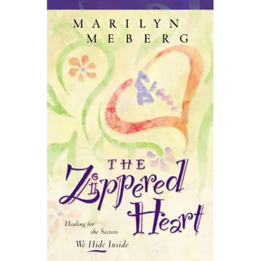 The Zippered Heart: Healing for the Secrets We Hide Inside