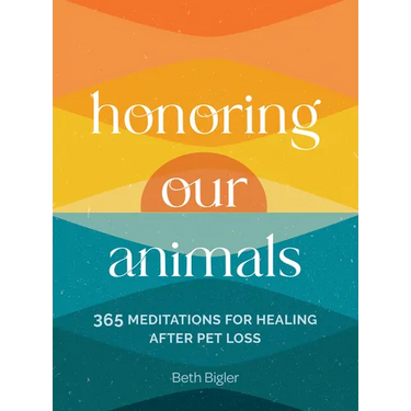 Honoring Our Animals: 365 Meditations for Healing After Pet Loss