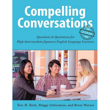 Compelling Conversations-Japan: Questions and Quotations for High Intermediate Japanese English Language Learners