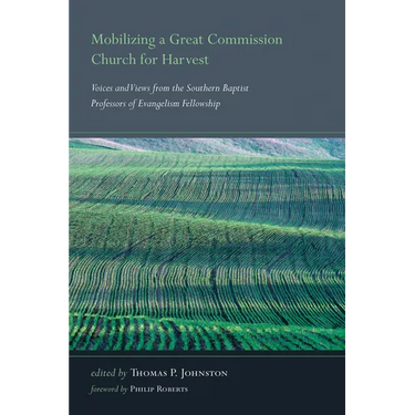 Mobilizing a Great Commission Church for Harvest: Voices and Views from the Southern Baptist Professors of Evangelism Fellowship