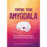 Taming Your Amygdala: Brain-Based Strategies to Quiet the Anxious Mind