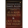 As a Man Thinketh and Out from the Heart