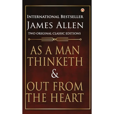 As a Man Thinketh and Out from the Heart