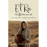 El Roi- The God who Sees Me: Come See a Man, who knows everything about me, and still loves me