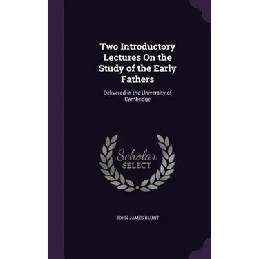 Two Introductory Lectures On the Study of the Early Fathers: Delivered in the University of Cambridge